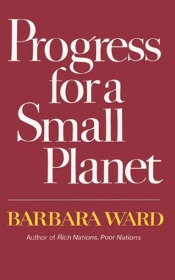 Progress for a Small Planet by Barbara Ward