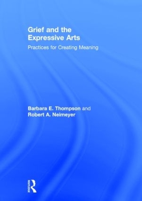 Grief and the Expressive Arts by Barbara E. Thompson