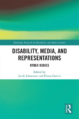 Disability, Media, and Representations: Other Bodies by Jacob Johanssen