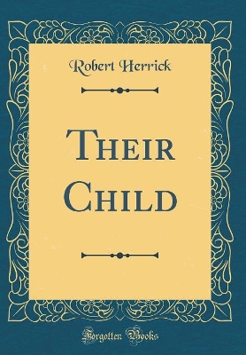 Their Child (Classic Reprint) by Robert Herrick