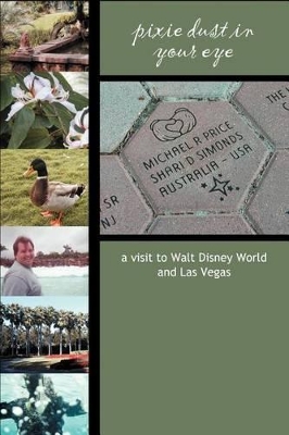 Pixie Dust in Your Eye: a visit to Walt Disney World and Las Vegas book