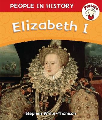 Popcorn: People in History: Popcorn: People in History: Elizabeth I by Stephen White-Thomson