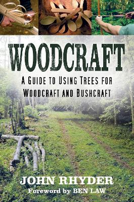 Woodcraft: A Guide to Using Trees for Woodcraft and Bushcraft by John Rhyder