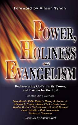 Power, Holiness and Evangelism: Rediscovering God's Purity, Power, and Passion for the Lost book
