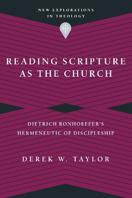 Reading Scripture as the Church – Dietrich Bonhoeffer`s Hermeneutic of Discipleship book