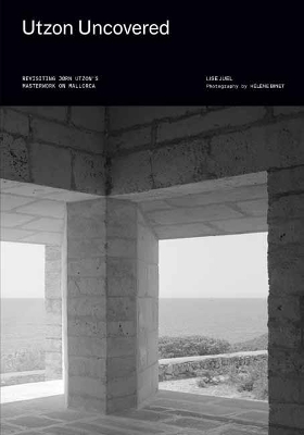 Utzon Uncovered: Revisiting JØrn Utzon's Masterwork on Mallorca book