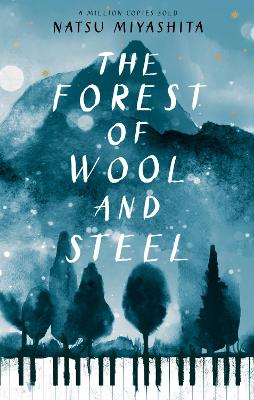 The Forest of Wool and Steel: Winner of the Japan Booksellers’ Award by Natsu Miyashita