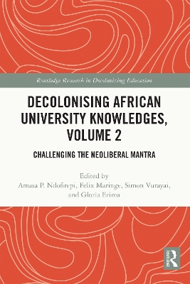 Decolonising African University Knowledges, Volume 2: Challenging the Neoliberal Mantra by Amasa P. Ndofirepi