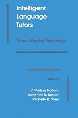 Intelligent Language Tutors: Theory Shaping Technology by V. Melissa Holland