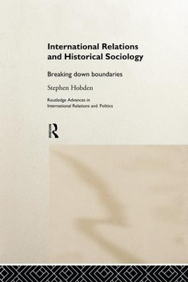 International Relations and Historical Sociology by Stephen Hobden