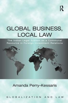 Global Business, Local Law: The Indian Legal System as a Communal Resource in Foreign Investment Relations book