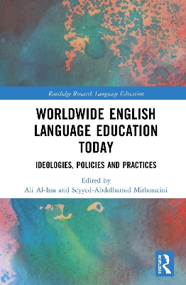 Worldwide English Language Education Today: Ideologies, Policies and Practices by Ali Al-Issa