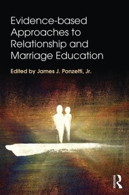 Evidence Based Approaches to Relationship and Marriage Education by James J. Ponzetti, Jr.