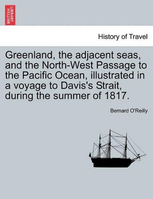 Greenland, the Adjacent Seas, and the North-West Passage to the Pacific Ocean, Illustrated in a Voyage to Davis's Strait, During the Summer of 1817. book