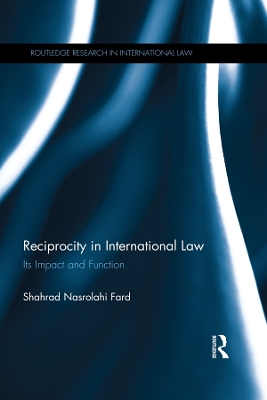 Reciprocity in International Law: Its impact and function by Shahrad Nasrolahi Fard
