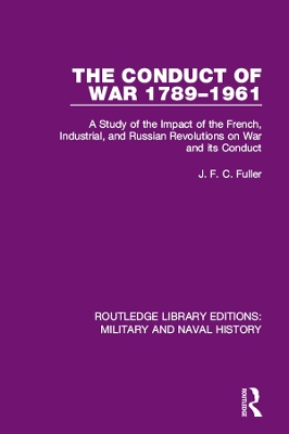 The The Conduct of War 1789-1961: A Study of the Impact of the French, Industrial and Russian Revolutions on War and Its Conduct by J. F. C. Fuller