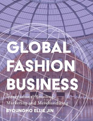 Global Fashion Business: International Retailing, Marketing, and Merchandising book