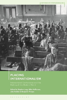 Placing Internationalism: International Conferences and the Making of the Modern World book