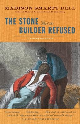 The Stone That The Builder Refused by Madison Smartt Bell