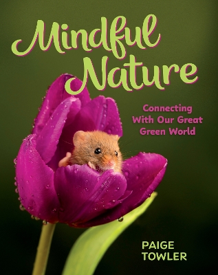 Mindful Nature: Connecting with Our Great Green World book