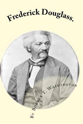 Frederick Douglass. by Booker T. Washington
