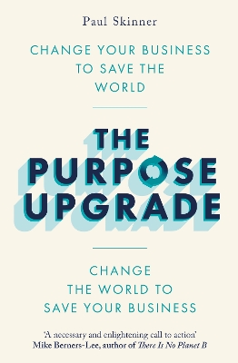 The Purpose Upgrade: Change Your Business to Save the World. Change the World to Save Your Business book