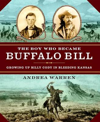 The Boy Who Became Buffalo Bill by Andrea Warren