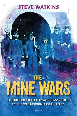 The Mine Wars: The Bloody Fight for Workers' Rights in the West Virginia Coal Fields book