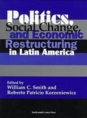 Politics, Social Change and Economic Restructuring in Latin America book