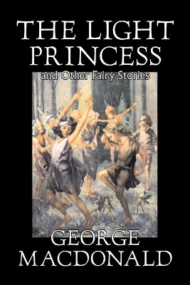 The Light Princess and Other Fairy Stories by George, MacDonald