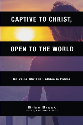 Captive to Christ, Open to the World by Brian Brock