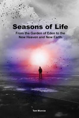 Seasons of Life: From the Garden of Eden to the New Heaven and New Earth book