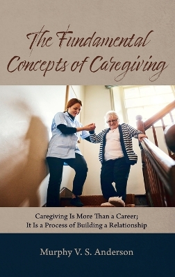 The Fundamental Concepts of Caregiving by Murphy V S Anderson