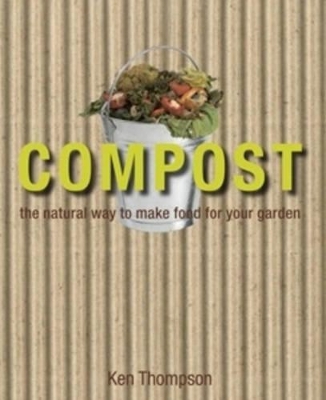 Compost: The Natural Way to Make Food for Your Garden book