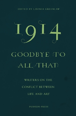 1914—Goodbye to All That: Writers on the Conflict Between Life and Art book