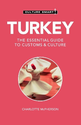 Turkey - Culture Smart!: The Essential Guide to Customs & Culture book