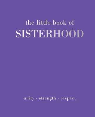 The Little Book of Sisterhood: Unity | Strength | Respect book