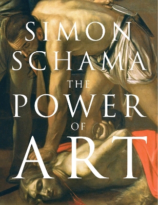 The Power of Art by Simon Schama, CBE