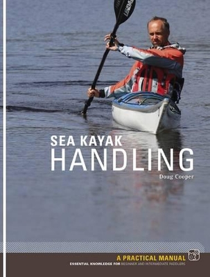 Sea Kayak Handling: A Practical Manual, Essential Knowledge for Beginner and Intermediate Paddlers book
