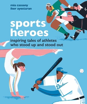 Sports Heroes: Inspiring Tales of Athletes Who Stood Up and Out by Mia Cassany