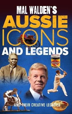 Mal Walden's Aussie Icons and Legends: and their creative legacies book