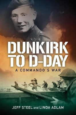 Dunkirk to D-Day: A Commando's War book