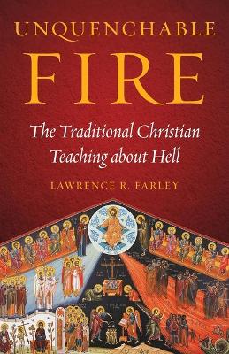 Unquenchable Fire: The Traditional Christian Teaching about Hell book