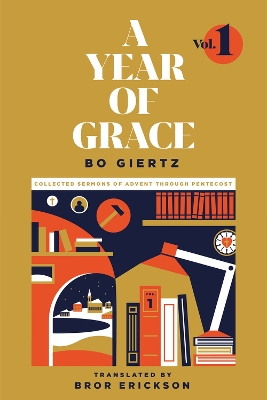 A Year of Grace, Volume 1: Collected Sermons of Advent through Pentecost by Bo Giertz