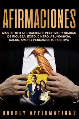 Afirmaciones: Más de 1000 afirmaciones positivas y diarias de riqueza, éxito, dinero, abundancia, salud, amor y pensamiento positivo by Hourly Affirmations