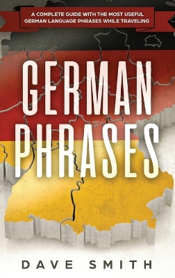 German Phrases: A Complete Guide With The Most Useful German Language Phrases While Traveling book