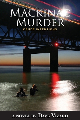 Mackinac Murder: Crude Intentions by Dave Vizard