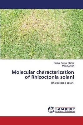 Molecular characterization of Rhizoctonia solani by Mishra Pankaj Kumar