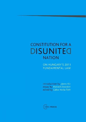 Constitution for a Disunited Nation: On Hungary's 2011 Fundamental Law    book