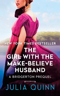 The Girl with the Make-Believe Husband: A Bridgerton Prequel by Julia Quinn